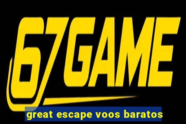 great escape voos baratos